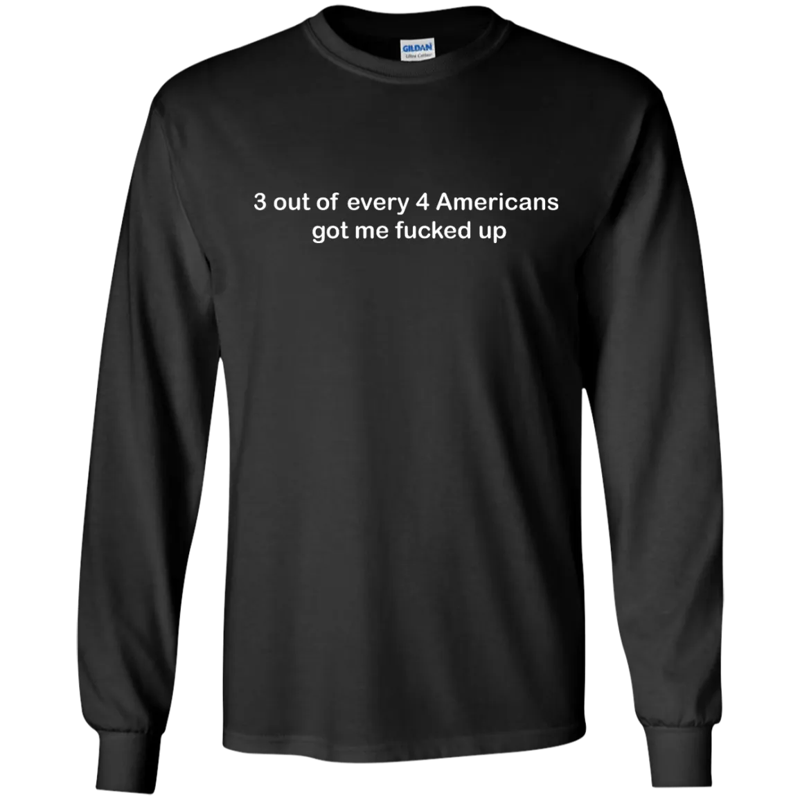 3 out of every 4 Americans got me fucked up shirt